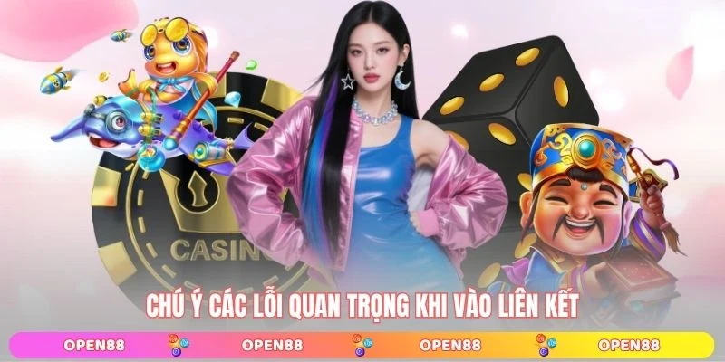 Chú ý các lỗi quan trọng khi vào liên kết