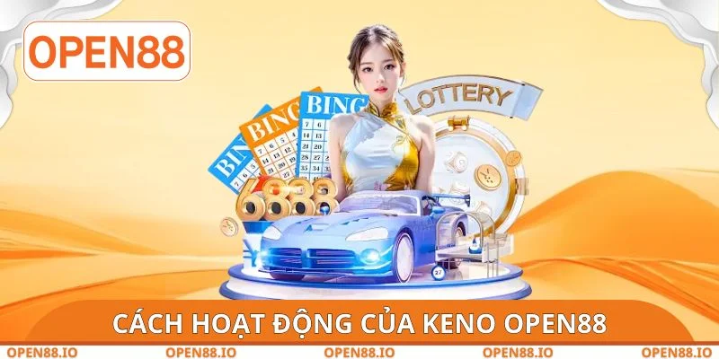 Cách hoạt động của Keno OPEN88